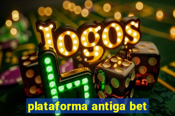 plataforma antiga bet